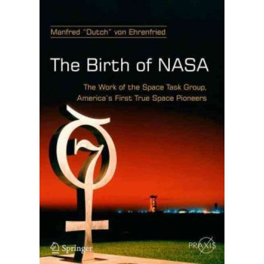 The Birth of NASA: The Work of the Space Task Group, America's First True Space Pioneers Book