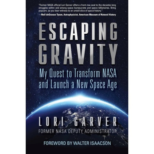 Escaping Gravity My Quest to Transform NASA and Launch a New Space Age Book