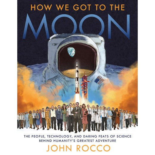 How We Got to the Moon: The People, Technology, and Daring Feats of Science Behind Humanity's Greatest Adventure Book