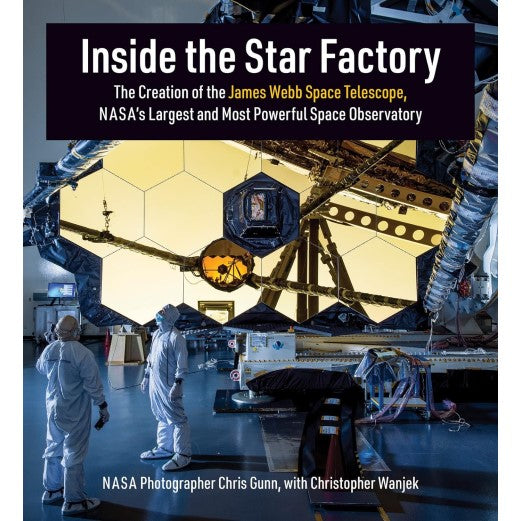 Inside the Star Factory: The Creation of the James Webb Space Telescope, NASA's Largest and Most Powerful Space Observatory Book