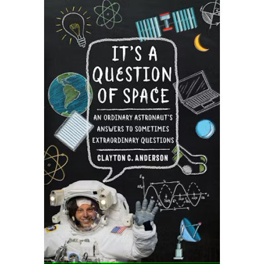 It's a Question of Space: An Ordinary Astronaut's Answers to Sometimes Extraordinary Questions Book