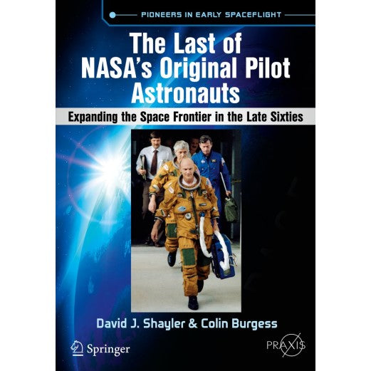 The Last of NASA's Original Pilot Astronauts: Expanding the Space Frontier in the Late Sixties Book
