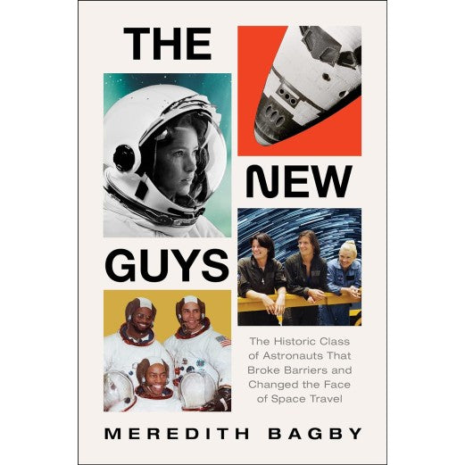 The New Guys: The Historic Class of Astronauts That Broke Barriers and Changed the Face of Space Travel Book