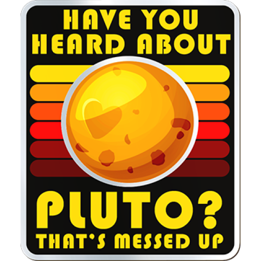Have You Heard About Pluto Sticker
