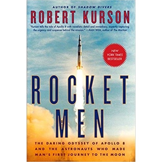 Rocket Men: The Daring Odyssey of Apollo 8 and the Astronauts Who Made Man's First Journey to the Moon Book