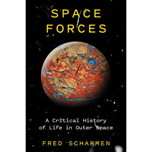 Space Forces: A Critical History of Life in Outer Space Book