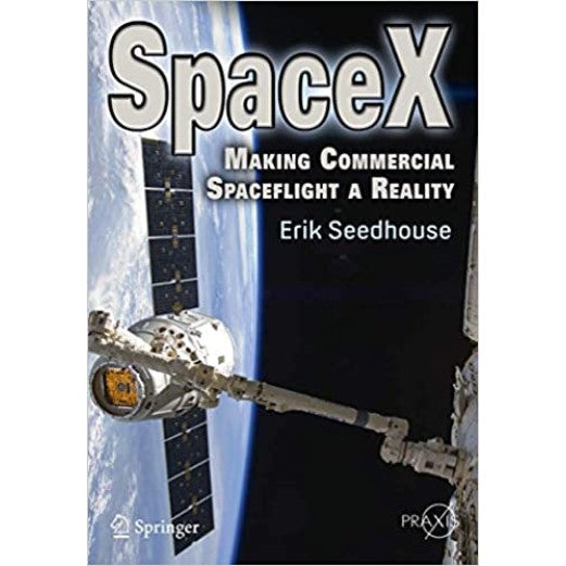 SpaceX: Making Commercial Spaceflight a Reality Book