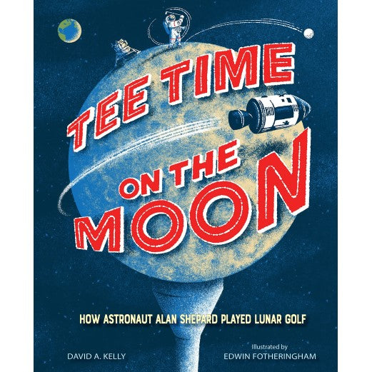 Tee Time on the Moon: How Astronaut Alan Shepard Played Lunar Golf Book