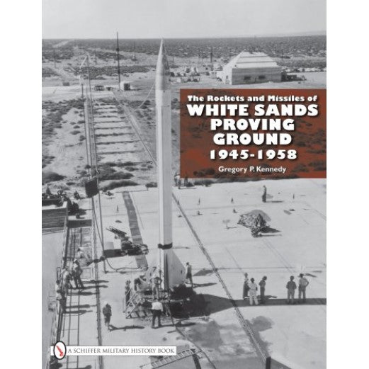 The Rockets and Missiles of White Sands Proving Ground: 1945–1958 Book