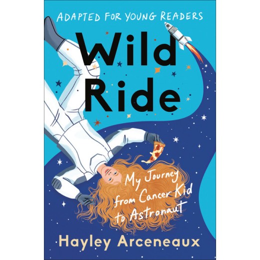 Wild Ride: My Journey from Cancer Kid to Astronaut Book (Adapted for Young Readers)
