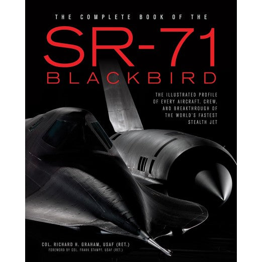 The Complete Book of the SR-71 Blackbird: The Illustrated Profile of Every Aircraft, Crew, and Breakthrough of the World's Fastest Stealth Jet Book