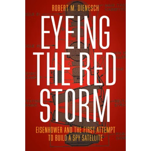 Eyeing the Red Storm: Eisenhower and the First Attempt to Build a Spy Satellite Book