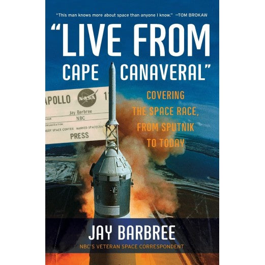 "Live from Cape Canaveral" Covering the Space Race, from Sputnik to Today Book