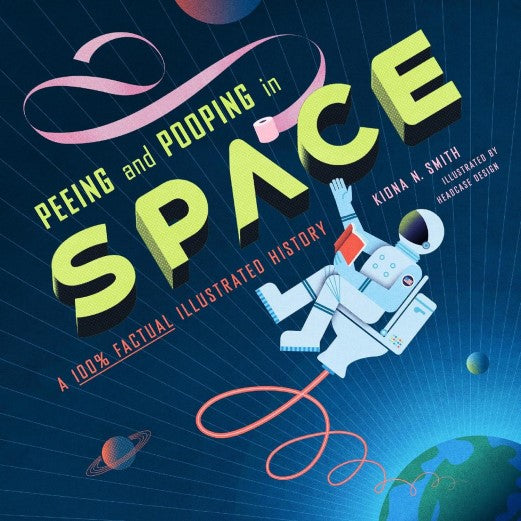 Peeing and Pooping in Space A 100% Factual Illustrated History Book