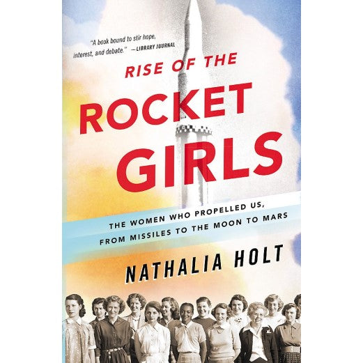 Rise of the Rocket Girls The Women Who Propelled Us, from Missiles to the Moon to Mars Book