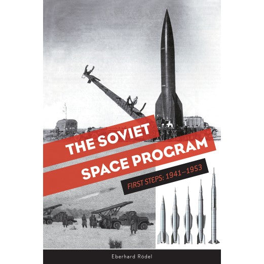 The Soviet Space Program: First Steps: 1941–1953 Book