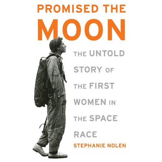 Promised the Moon The Untold Story of the First Women in the Space Race Book