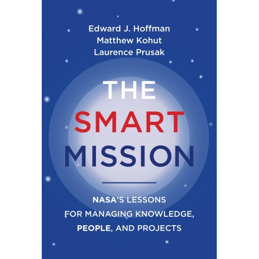 The Smart Mission: NASA’s Lessons for Managing Knowledge, People, and Projects Book